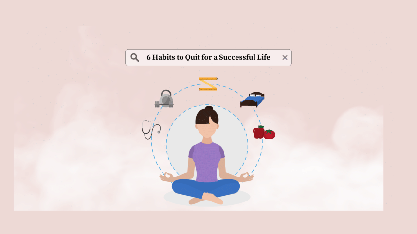 6 habits to quit for a successful life