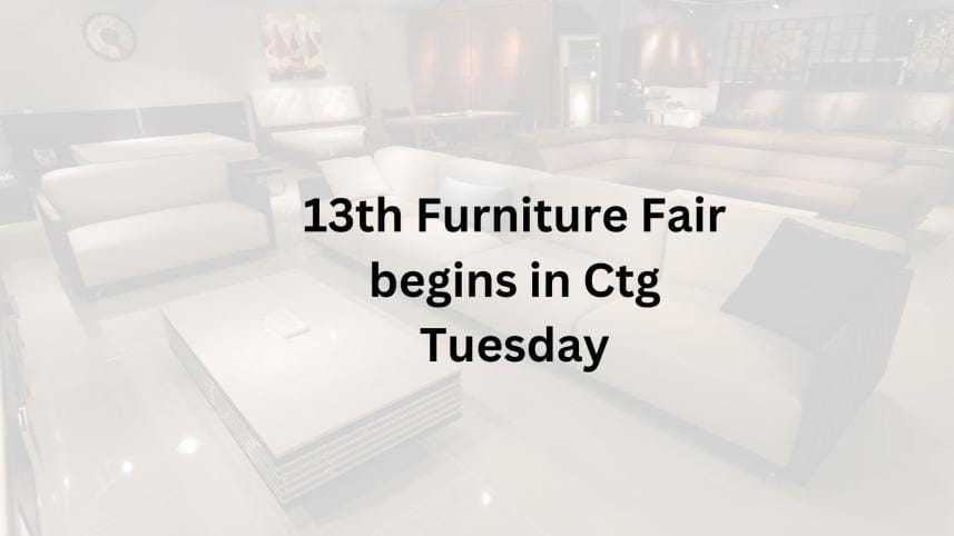 Furniture fair begins in Ctg on Feb 6