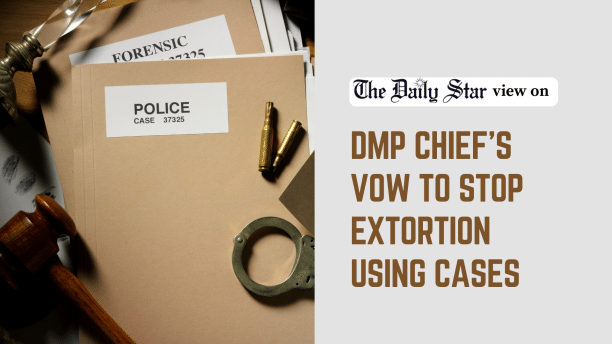DMP chief's vow to stop extortion using cases.png