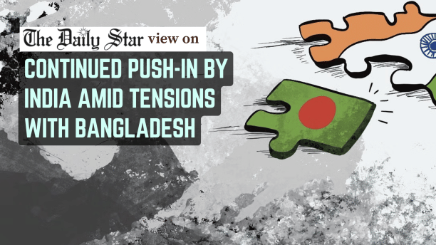 continued push-in by india amid tensions with bangladesh