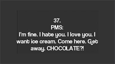 It's not always PMS
