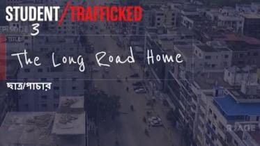 Student/Trafficked Episode 3: The Long Road Home