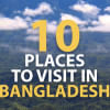 Top 10 places to visit in Bangladesh Top 10 places to visit in Bangladesh