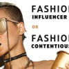 Fashion influencer or fashion contentious? Fashion influencer or fashion contentious?