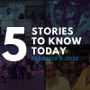 5 things you need to know today 5 things you need to know today