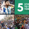5 Things You Need to Know Today 5 Things You Need to Know Today