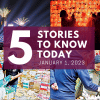 5 Things You Need to Know Today 5 Things You Need to Know Today