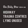 A sheer waste of public money Unused highway trauma centres in Bangladesh