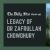 A nation-builder like no one else  Death of Dr Zafrullah Chowdhury