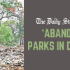 Parks and recreation, a distant dream  Osmani Udyan and Panthakuja park renovation