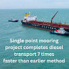Single point mooring transports 60,000 tonnes diesel in 35 hours Single point mooring transports 60,000 tonnes diesel in 35 hours
