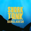 Shark Tank Bangladesh Shark Tank Bangladesh