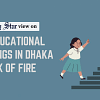 What if a school falls to fire hazards next? Dhaka fire hazards