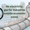 New industries outside economic zones will not get electricity, gas Utility and gas connection for new industries