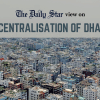 Dhaka can only be saved by decentralisation Dhaka can only be saved by decentralisation