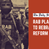 Rab must be rebuilt from the ground up Reforms in rapid action battalion bangladesh
