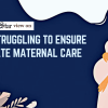Mothers and Newborns Deserve Better from Public Healthcare