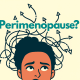 Struggling with your 40s? For many women, it’s perimenopause