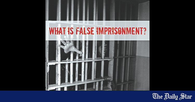 Lawful Arrest And False Imprisonment | The Daily Star