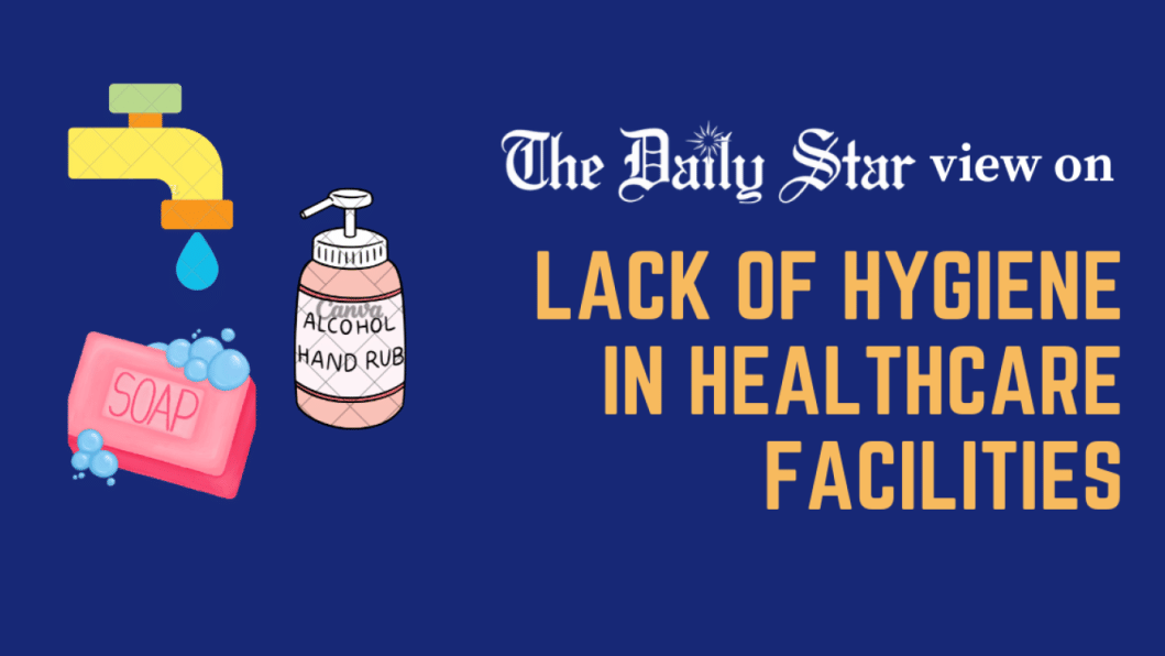 A hospital without hygiene is the opposite of healthcare The Daily Star