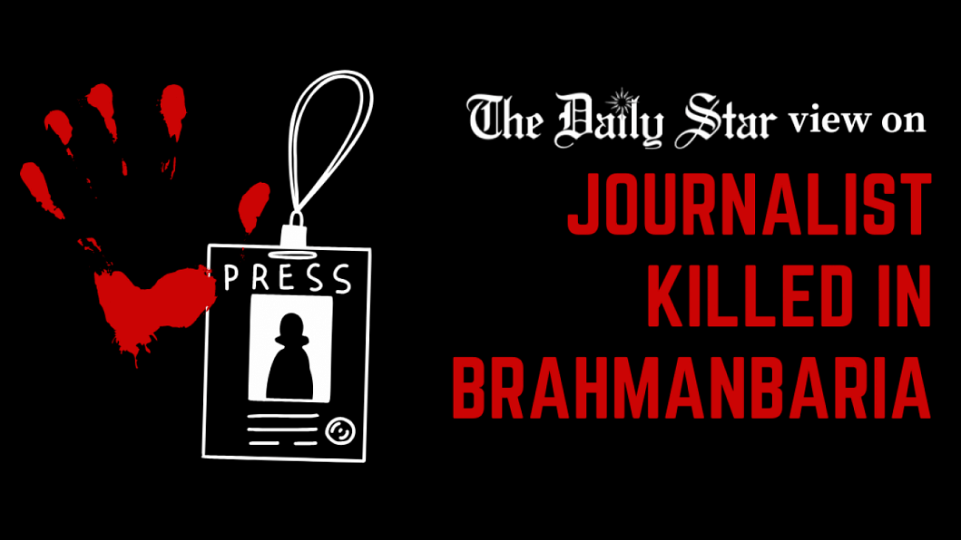A chilling message for journalists Journalist killed in Brahmanbaria