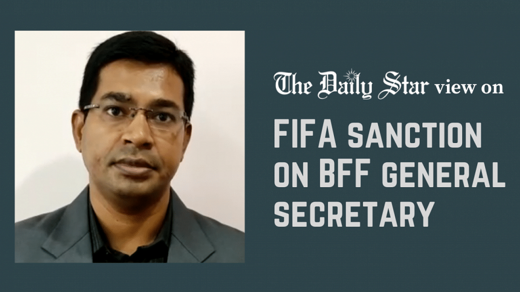 FIFA ban deserves close scrutiny Two-year ban on BFF general secretary Abu Nayeem Shohag