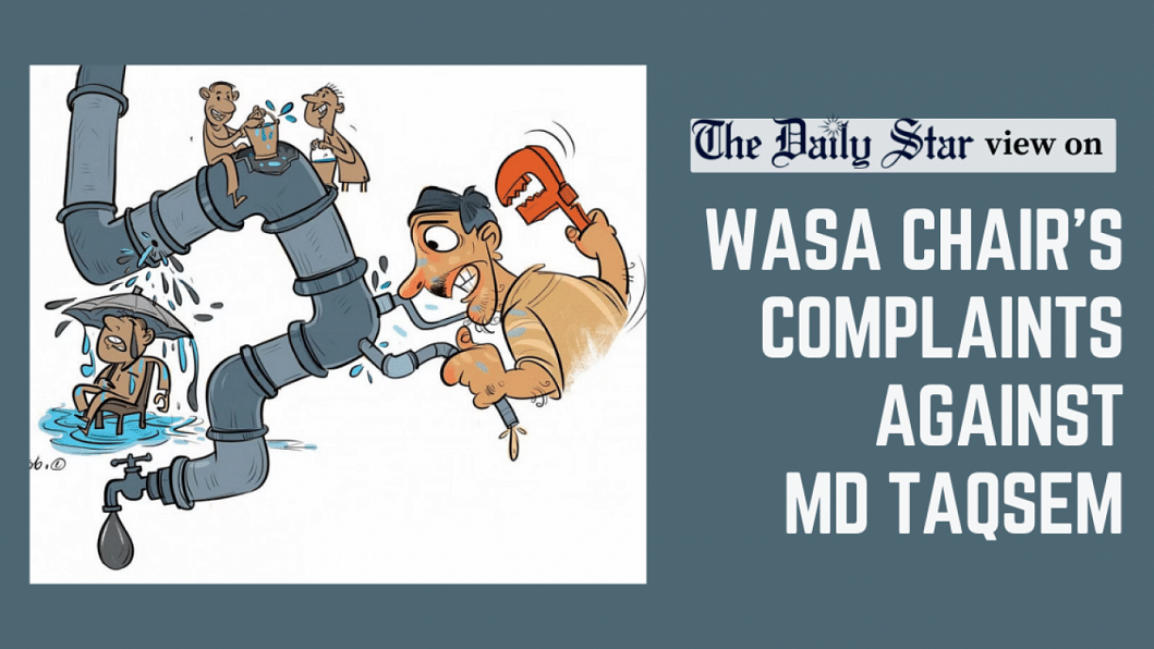 A Wasa shake-up is the need of the hour Wasa chairman's complaints against MD Taqsem