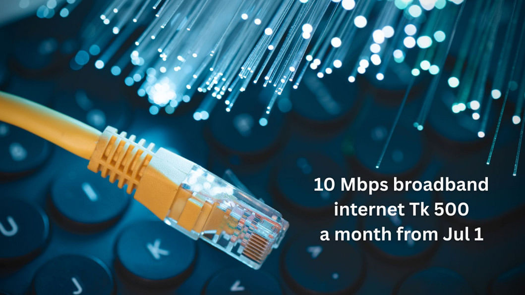 10 Mbps broadband internet at Tk 500 10 Mbps broadband internet at Tk 500