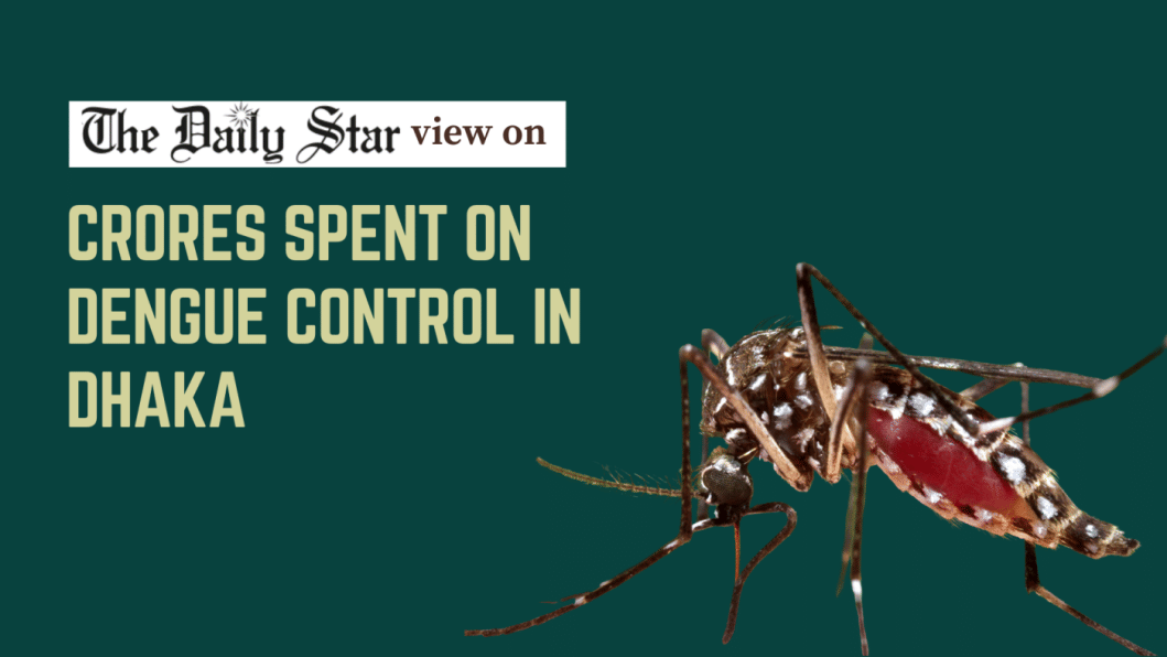 Crores spent on dengue control in Dhaka but without satisfactory results Crores spent on dengue control in Dhaka but without satisfactory results