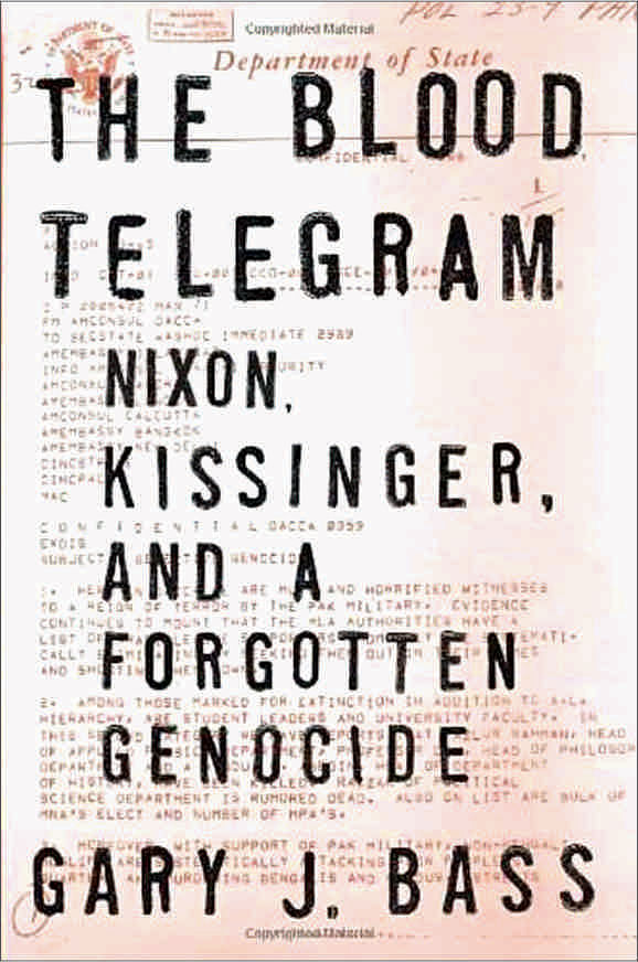 The Blood Telegram: India's Secret War in East Pakistan  by Gary J. Bass  Random House  499pp; Tk 1200 (Hardback)